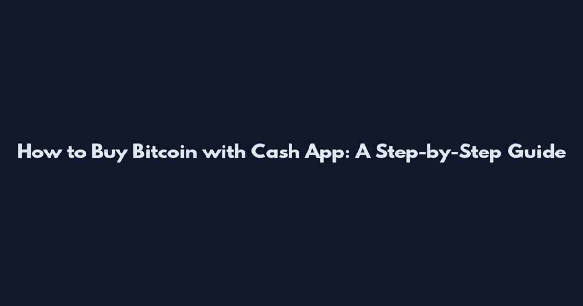 How to Buy Bitcoin with Cash App: A Step-by-Step Guide