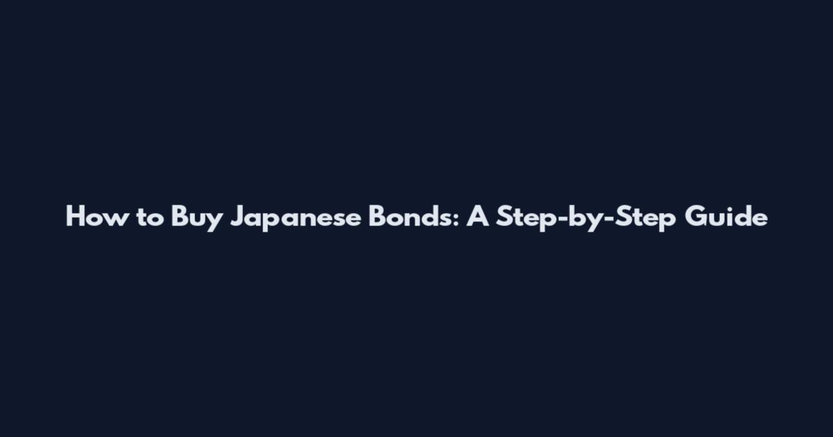 How to Buy Japanese Bonds: A Step-by-Step Guide