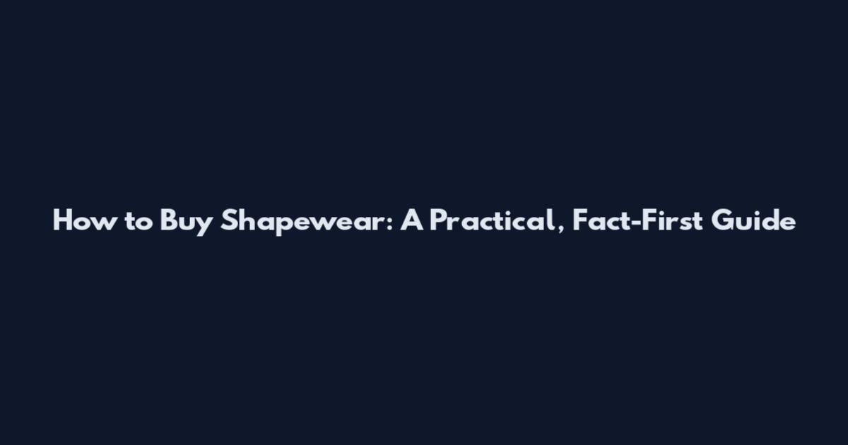 How to Buy Shapewear: A Practical, Fact-First Guide
