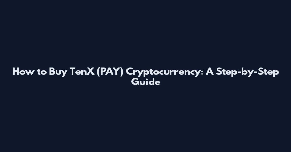 How to Buy TenX (PAY) Cryptocurrency: A Step-by-Step Guide