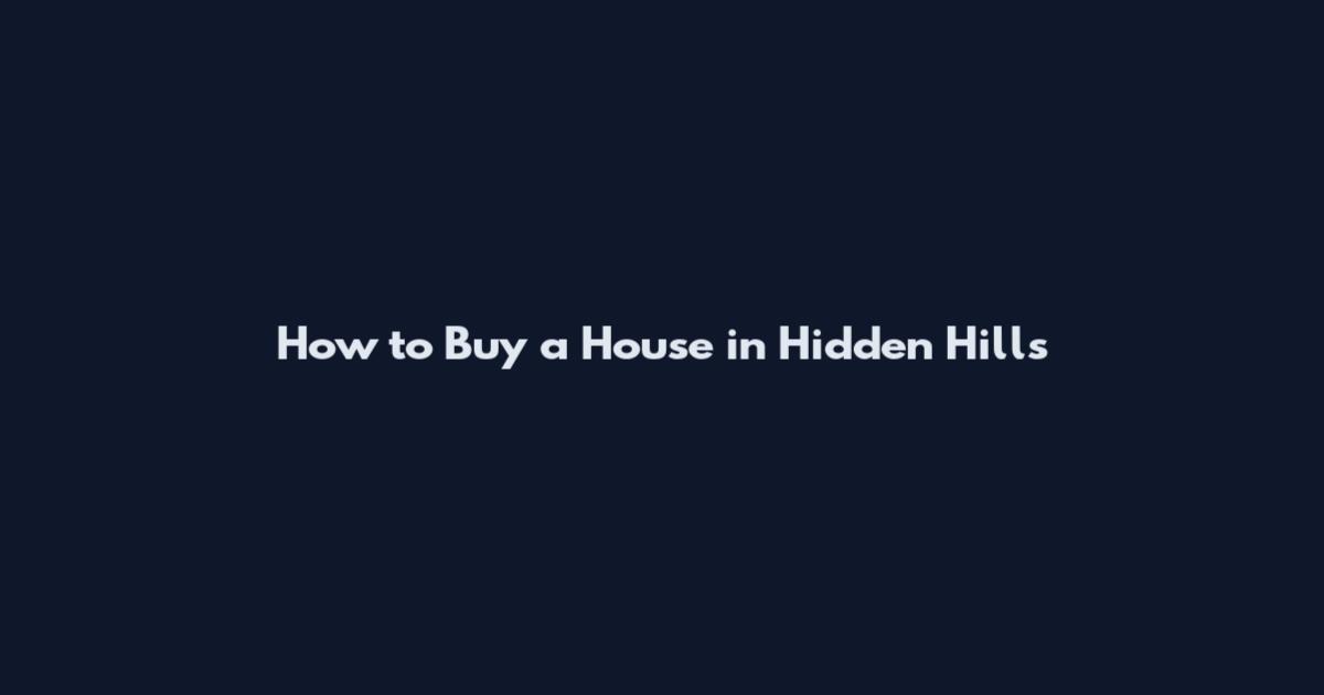 How to Buy a House in Hidden Hills