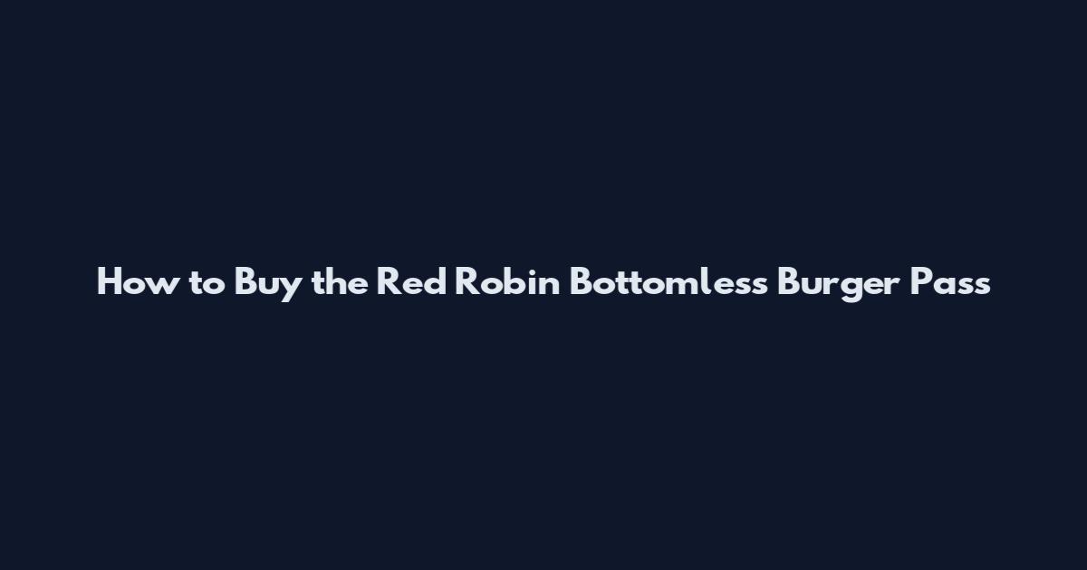How to Buy the Red Robin Bottomless Burger Pass