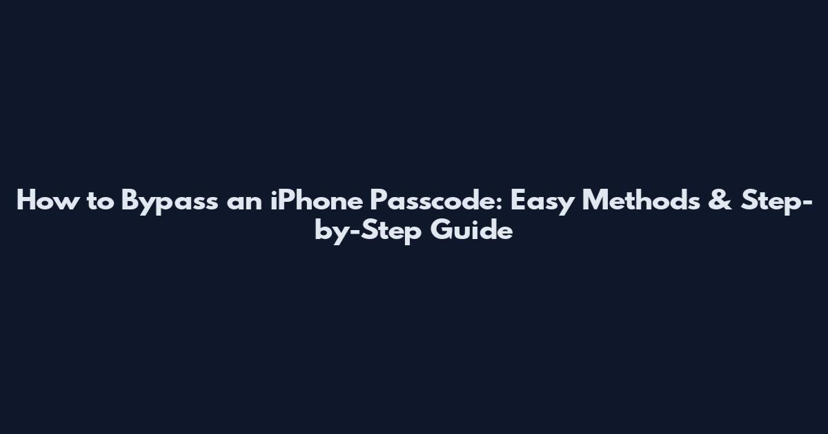 How to Bypass an iPhone Passcode: Easy Methods & Step-by-Step Guide