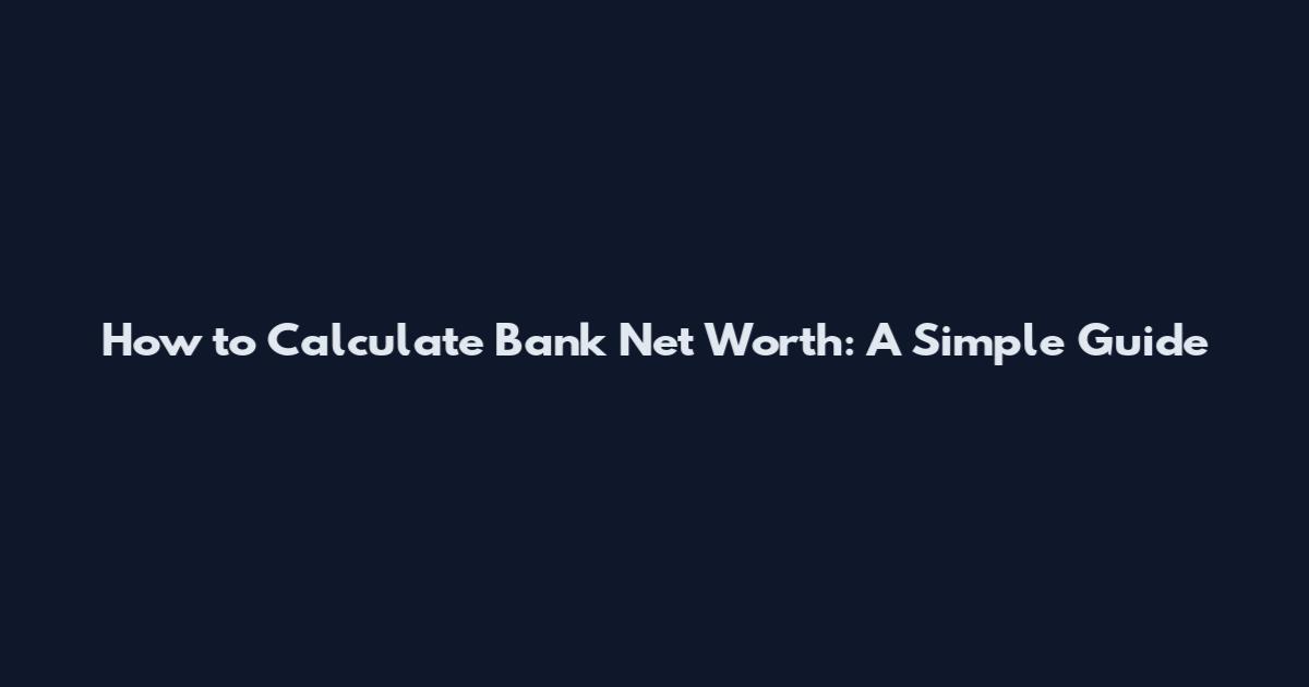 How to Calculate Bank Net Worth: A Simple Guide