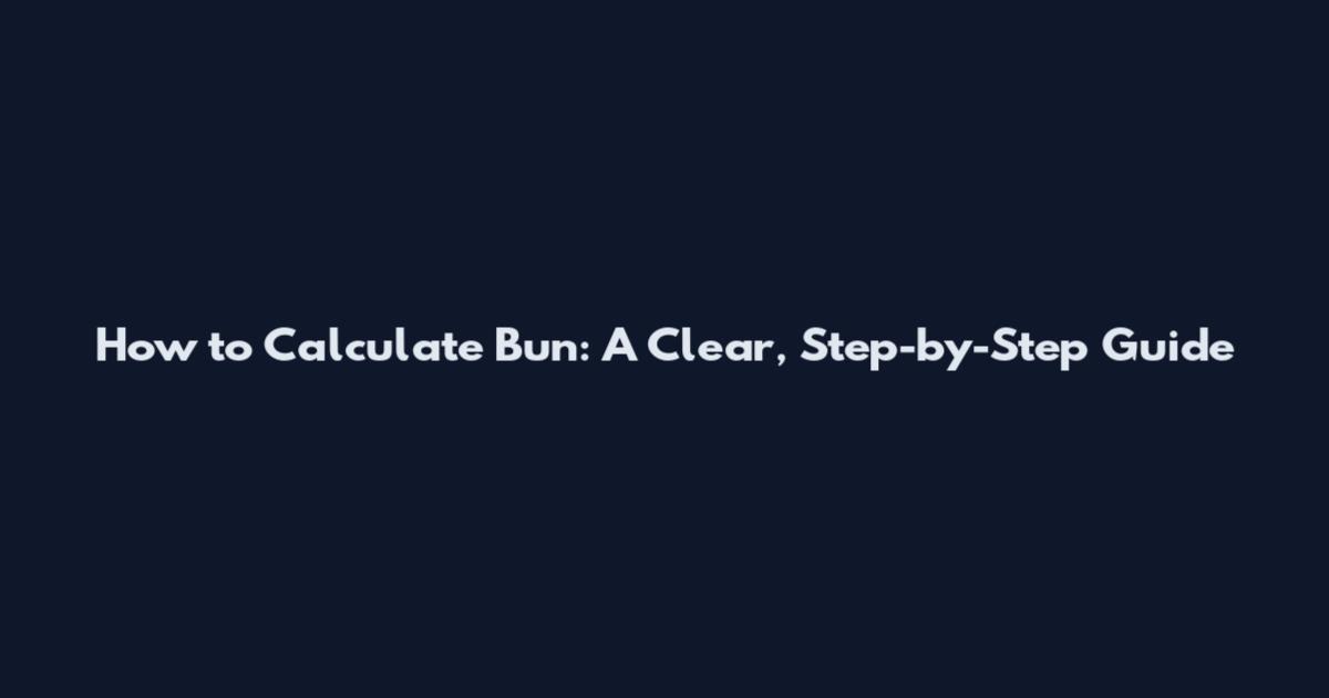 How to Calculate Bun: A Clear, Step-by-Step Guide