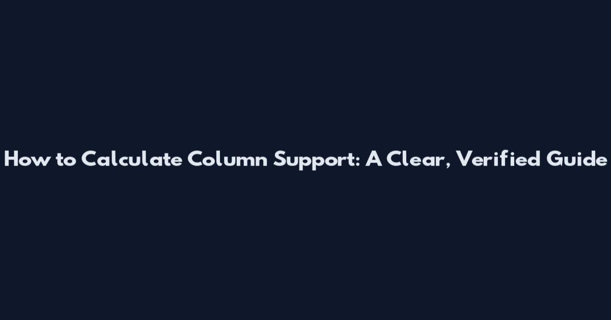 How to Calculate Column Support: A Clear, Verified Guide