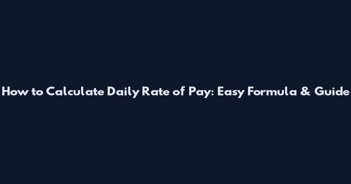 How to Calculate Daily Rate of Pay: Easy Formula & Guide