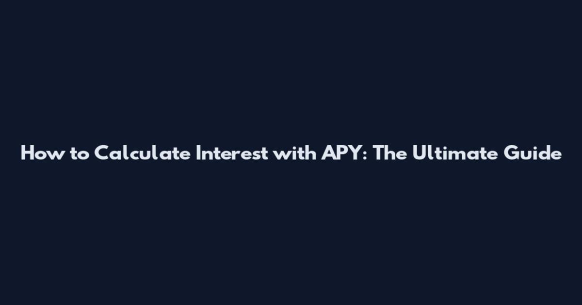 How to Calculate Interest with APY: The Ultimate Guide