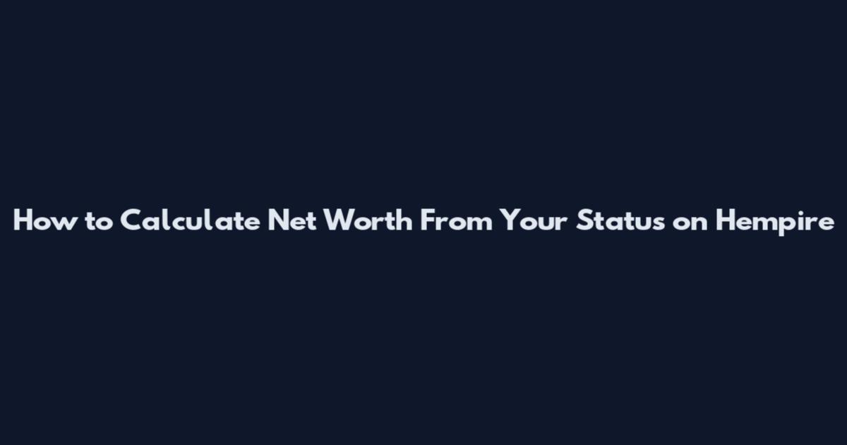 How to Calculate Net Worth From Your Status on Hempire