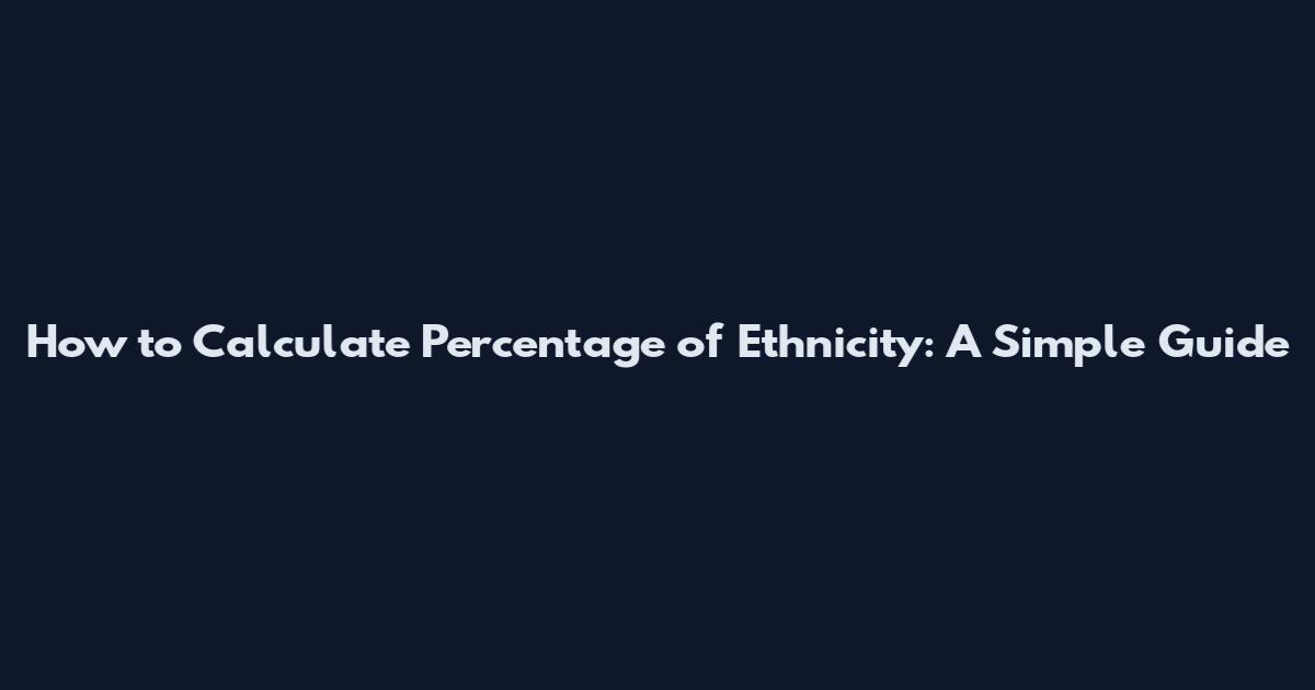 How to Calculate Percentage of Ethnicity: A Simple Guide