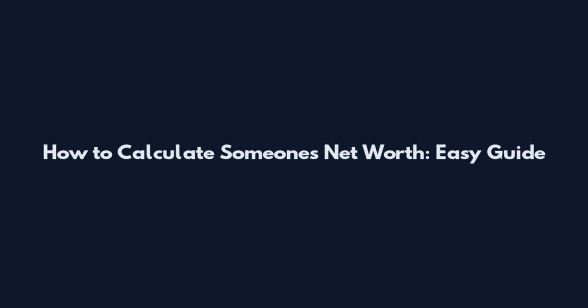 How to Calculate Someone's Net Worth: Easy Guide