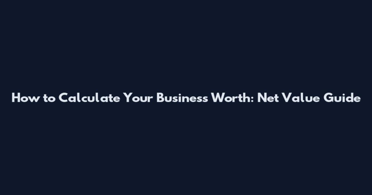 How to Calculate Your Business Worth: Net Value Guide