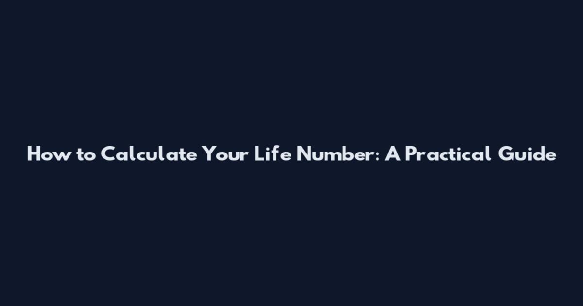 How to Calculate Your Life Number: A Practical Guide