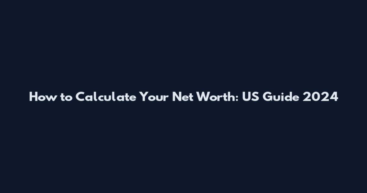 How to Calculate Your Net Worth: US Guide 2024