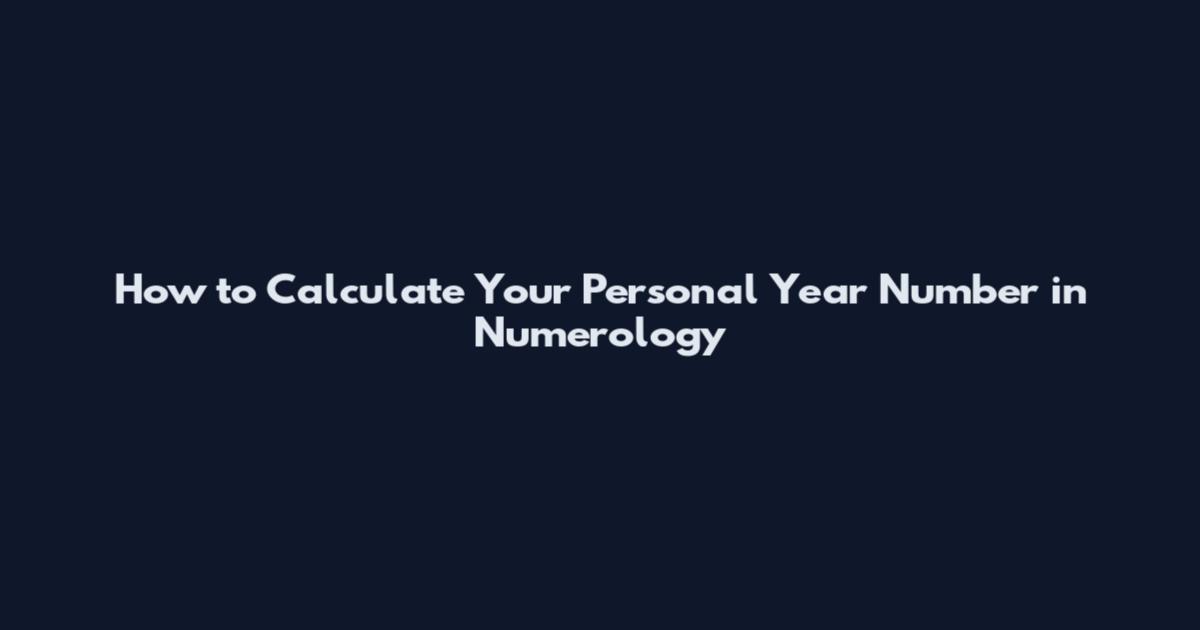 How to Calculate Your Personal Year Number in Numerology