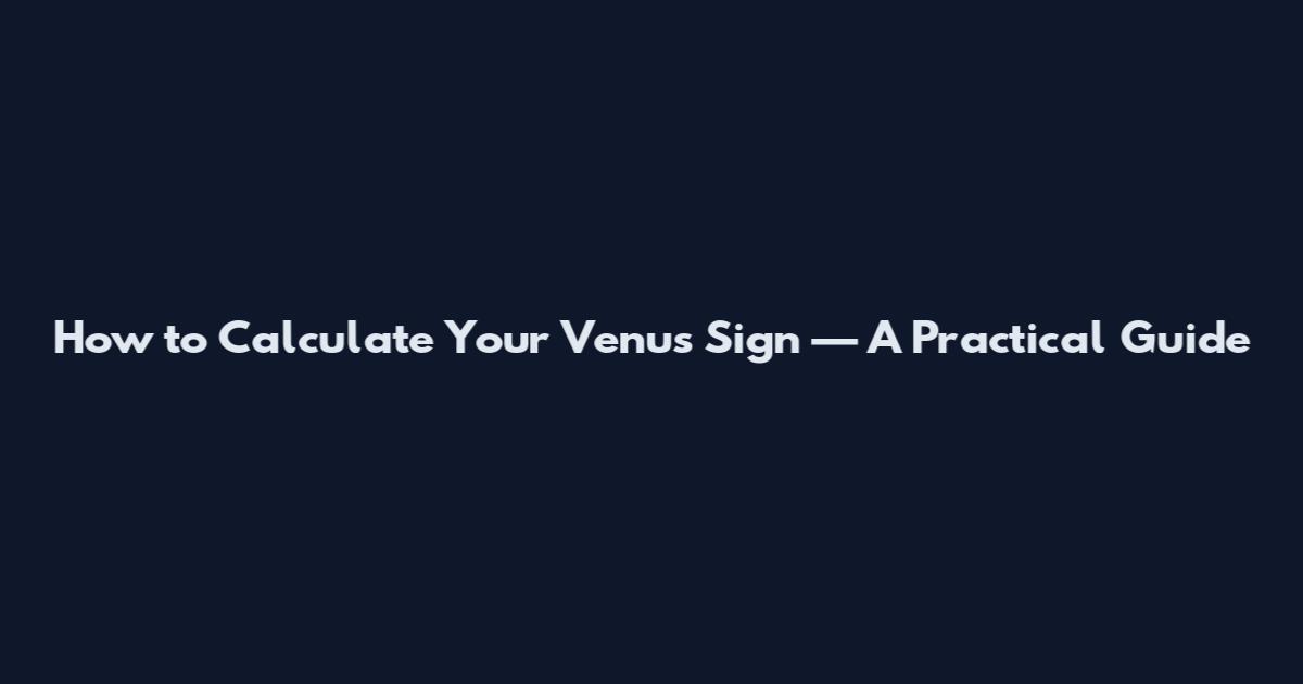 How to Calculate Your Venus Sign — A Practical Guide