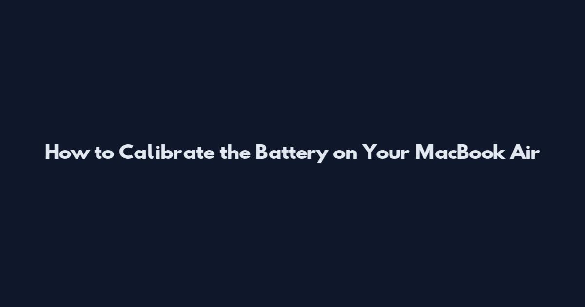 How to Calibrate the Battery on Your MacBook Air