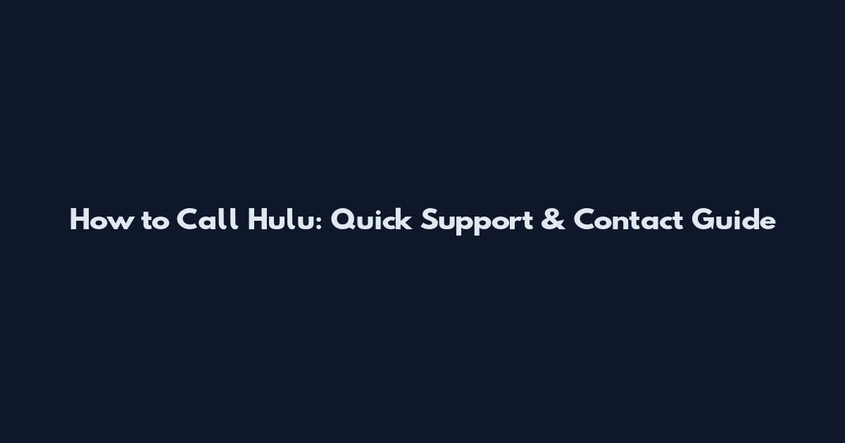 How to Call Hulu: Quick Support & Contact Guide