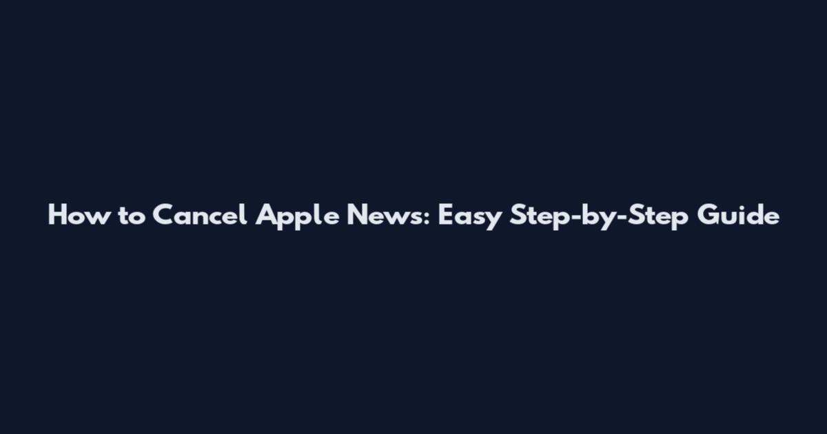 How to Cancel Apple News: Easy Step-by-Step Guide