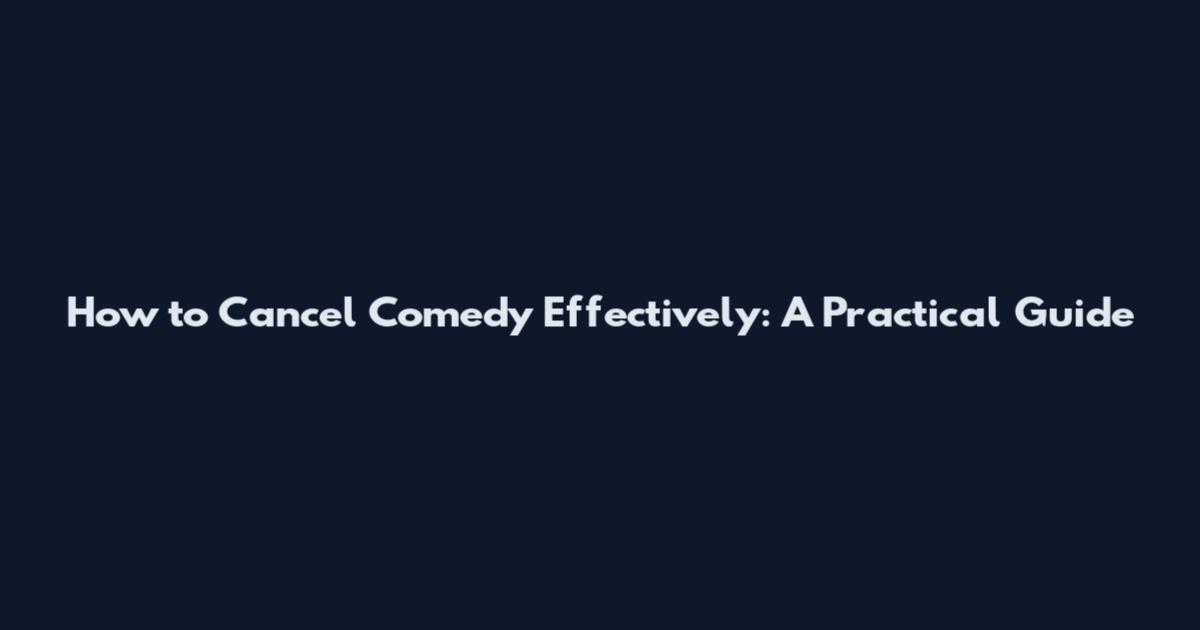 How to Cancel Comedy Effectively: A Practical Guide