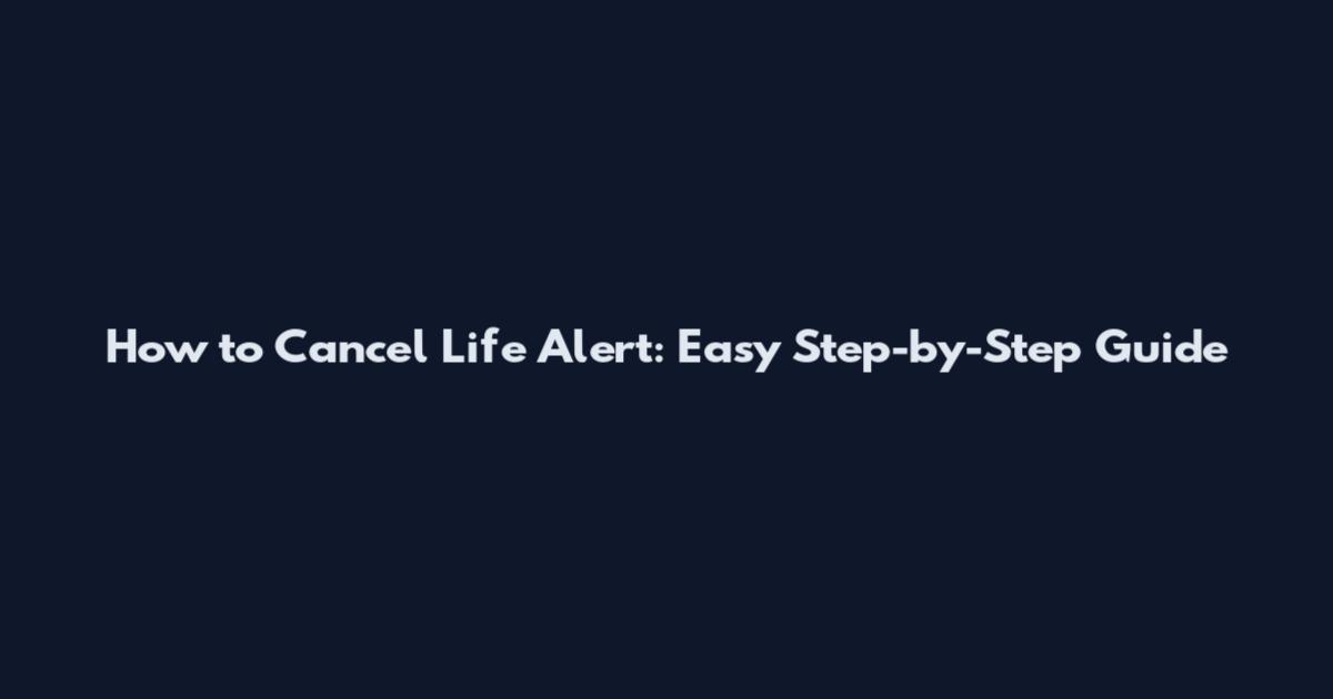 How to Cancel Life Alert: Easy Step-by-Step Guide