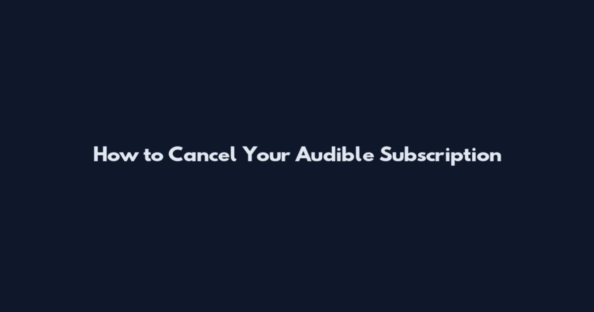 How to Cancel Your Audible Subscription