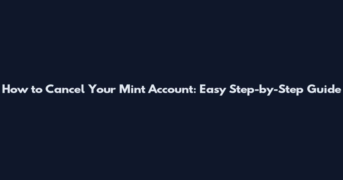 How to Cancel Your Mint Account: Easy Step-by-Step Guide