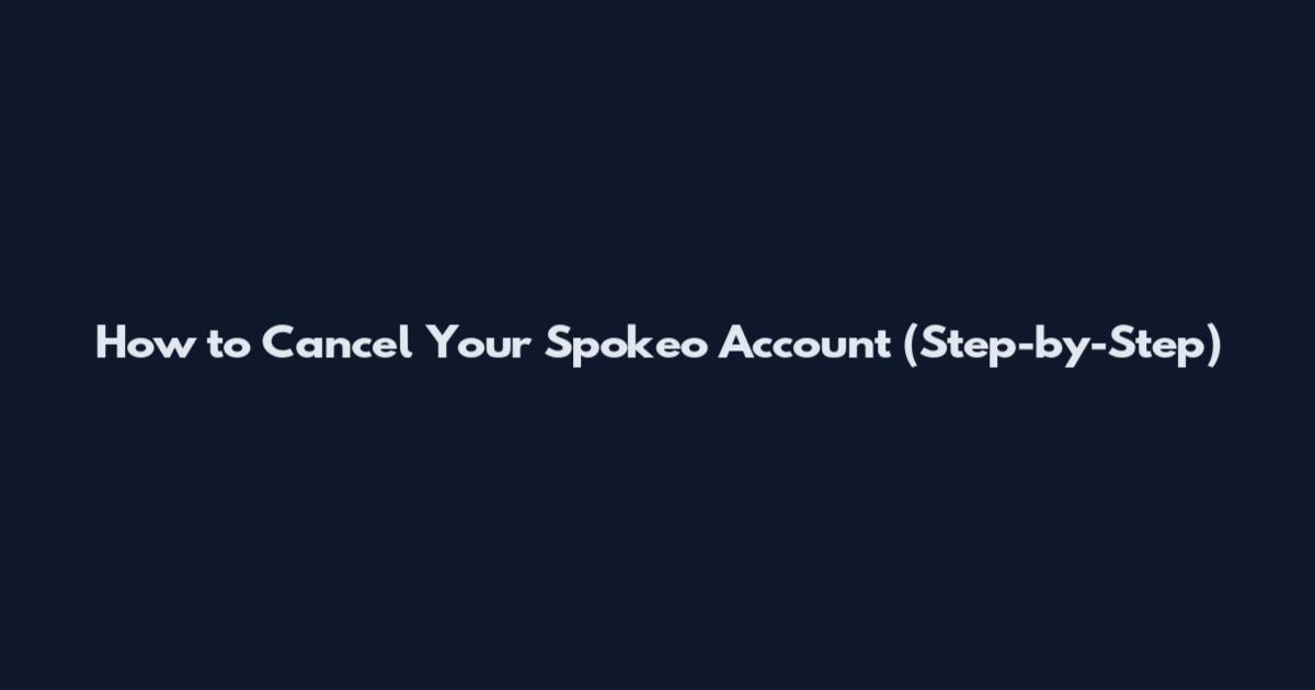 How to Cancel Your Spokeo Account (Step-by-Step)