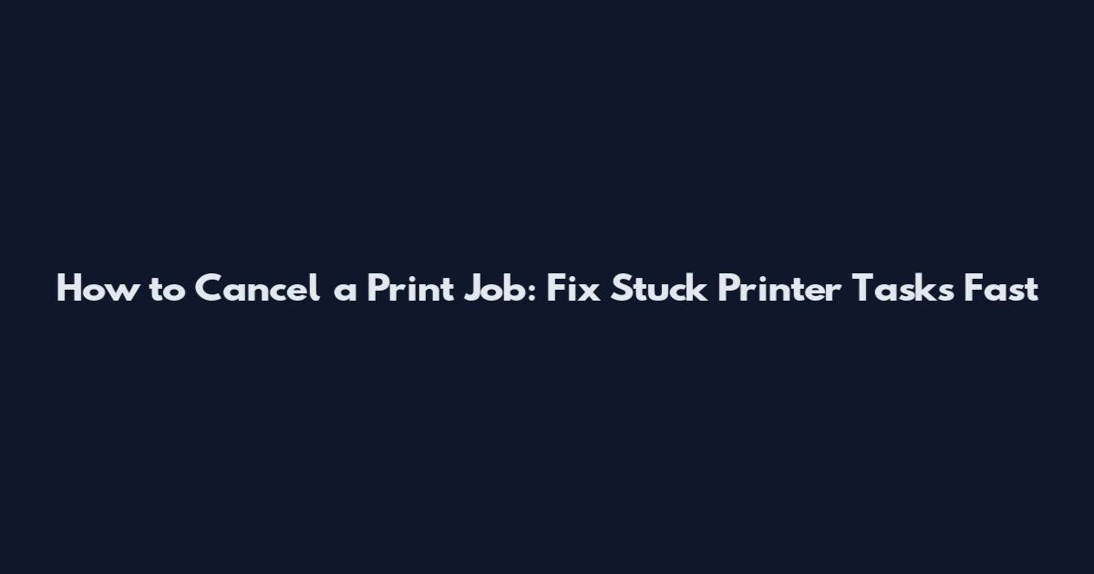 How to Cancel a Print Job: Fix Stuck Printer Tasks Fast