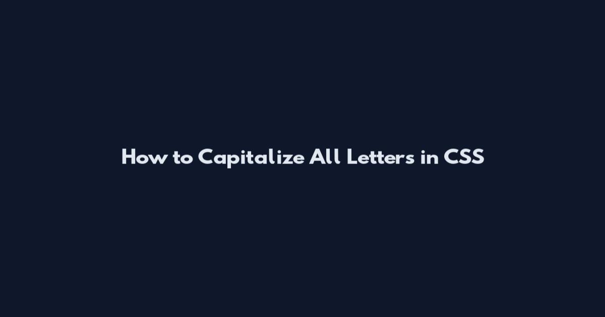 How to Capitalize All Letters in CSS