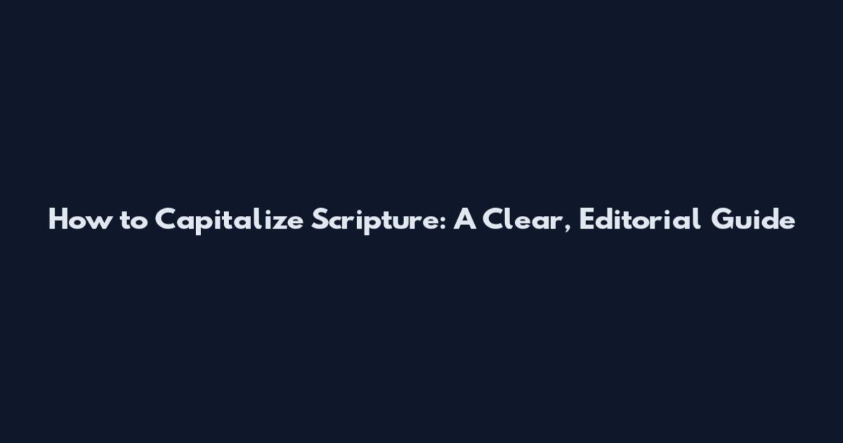 How to Capitalize Scripture: A Clear, Editorial Guide