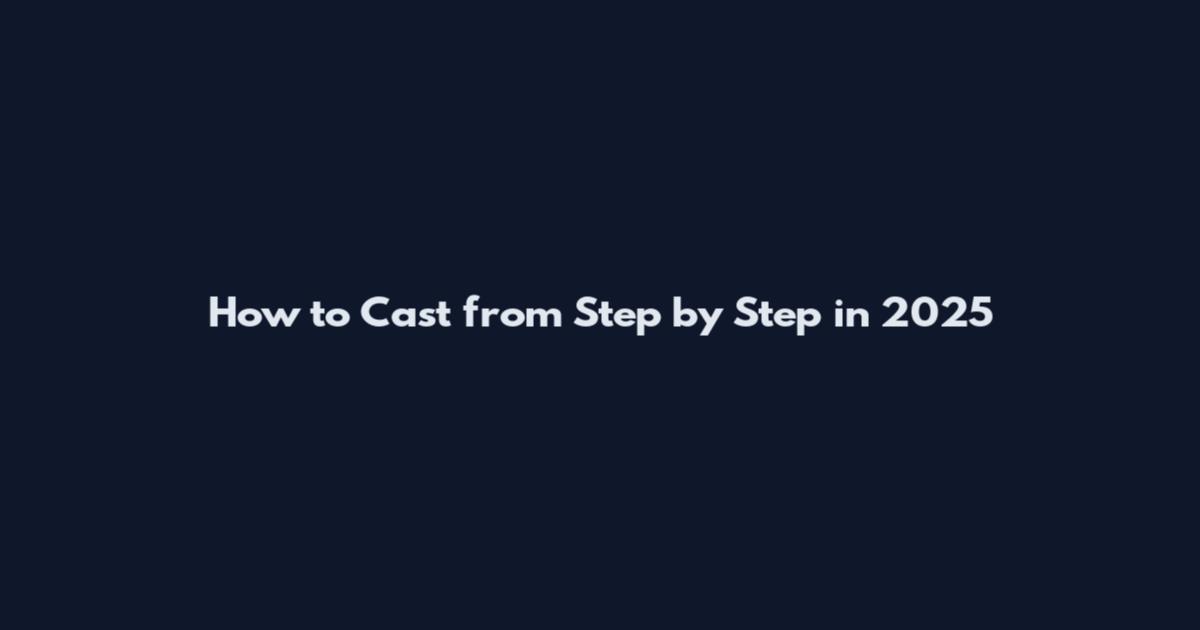 How to Cast from Step by Step in 2025
