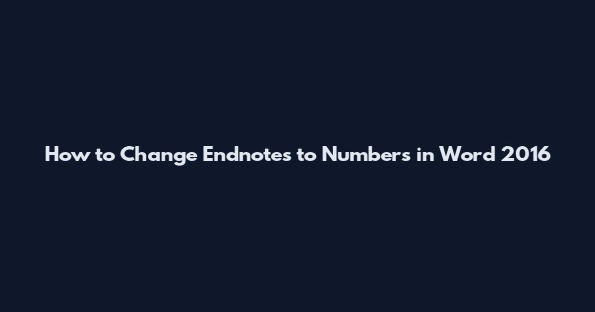 How to Change Endnotes to Numbers in Word 2016
