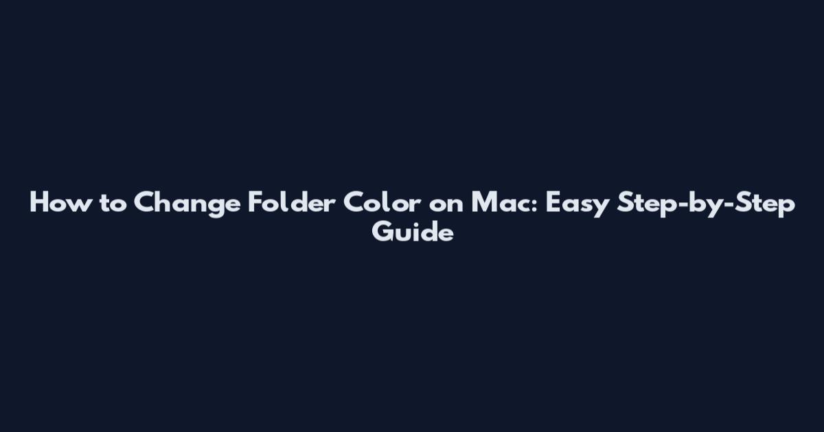 How to Change Folder Color on Mac: Easy Step-by-Step Guide