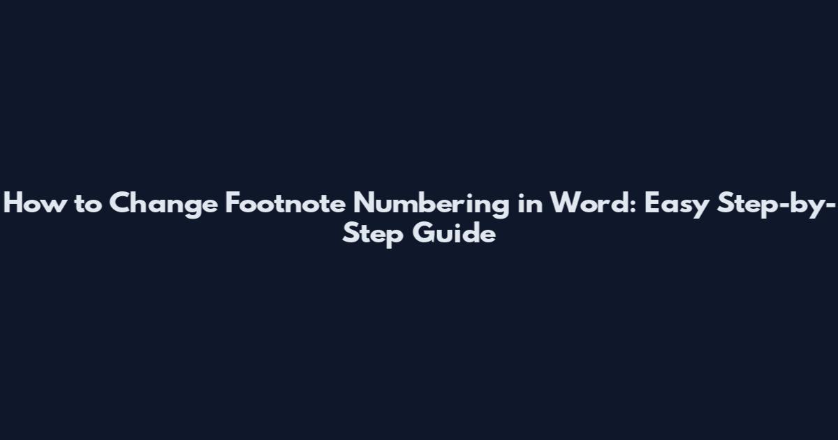 How to Change Footnote Numbering in Word: Easy Step-by-Step Guide