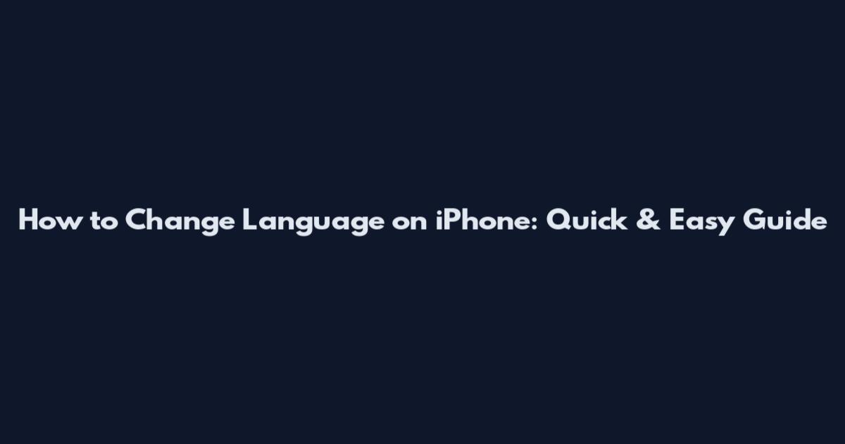 How to Change Language on iPhone: Quick & Easy Guide