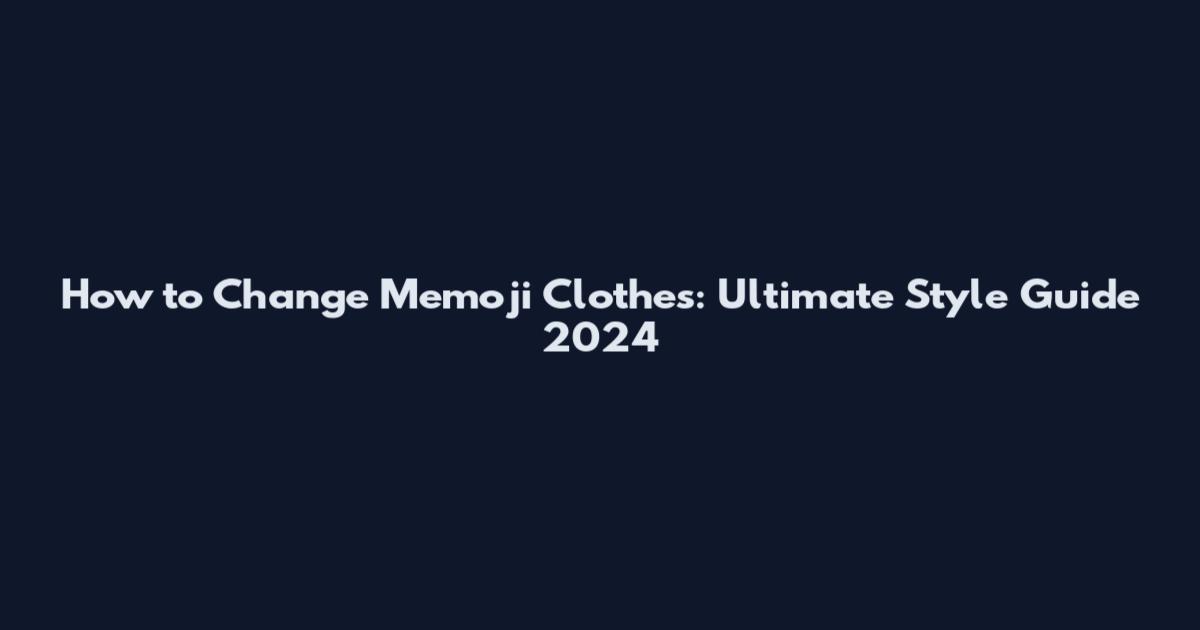 How to Change Memoji Clothes: Ultimate Style Guide 2024