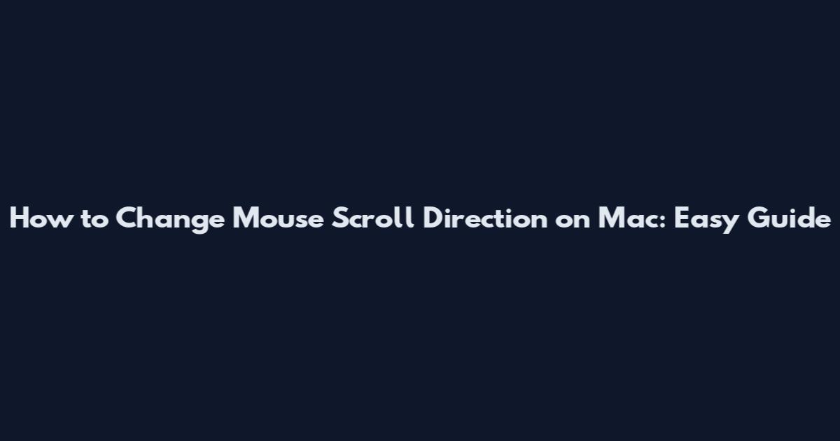 How to Change Mouse Scroll Direction on Mac: Easy Guide