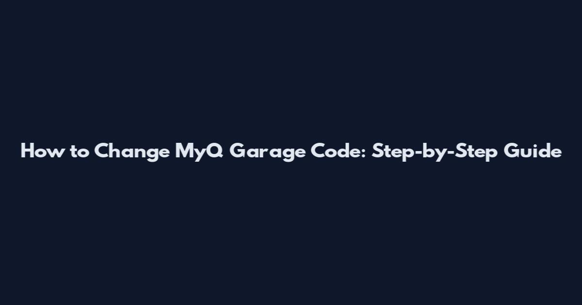 How to Change MyQ Garage Code: Step-by-Step Guide