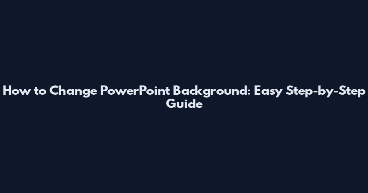 How to Change PowerPoint Background: Easy Step-by-Step Guide