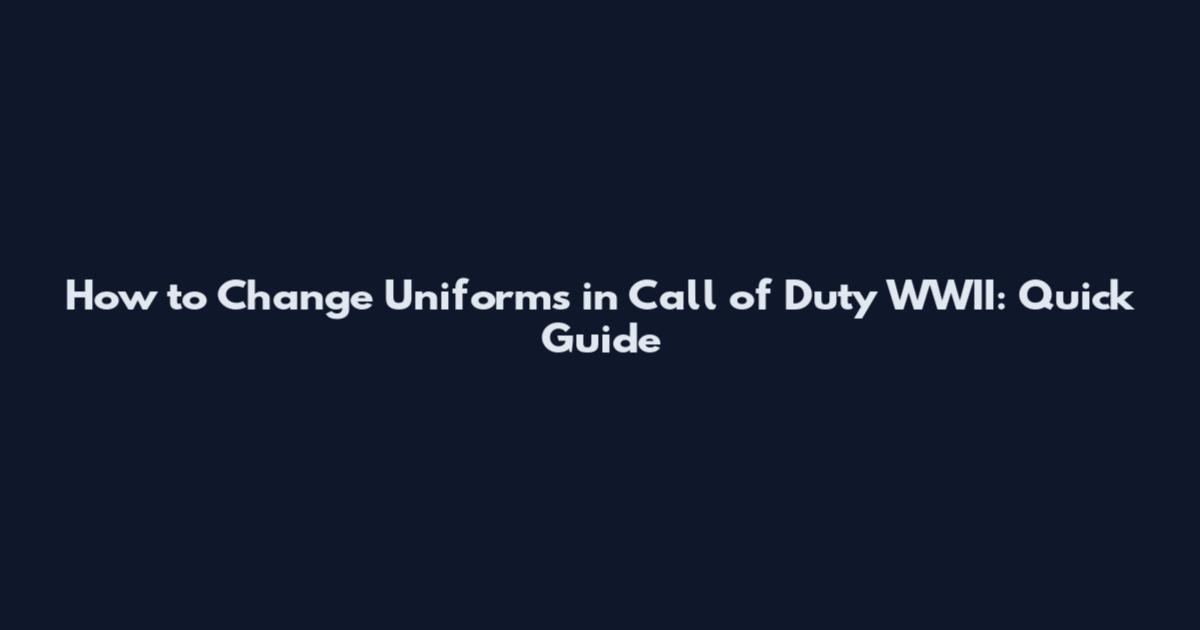 How to Change Uniforms in Call of Duty WWII: Quick Guide
