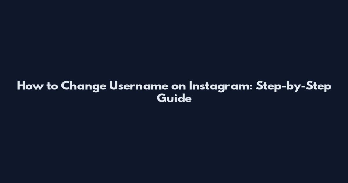 How to Change Username on Instagram: Step-by-Step Guide