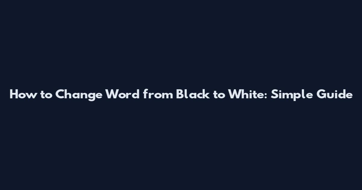 How to Change Word from Black to White: Simple Guide