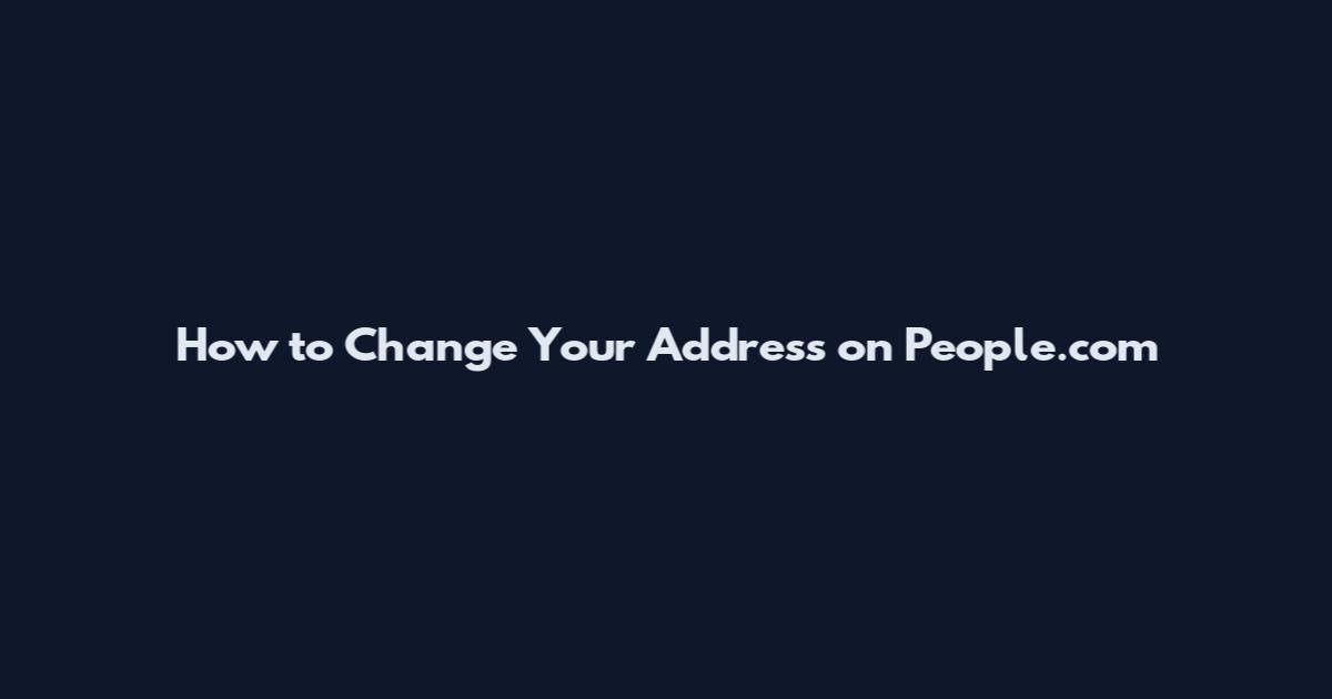 How to Change Your Address on People.com