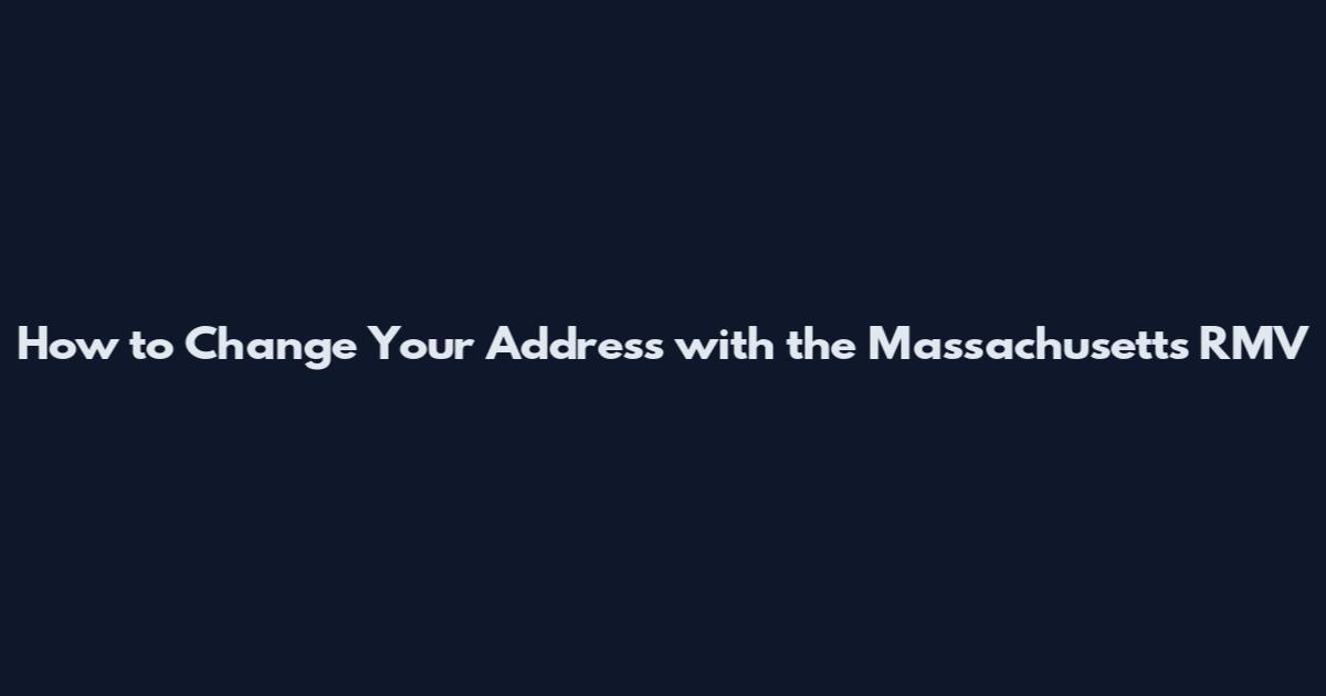 How to Change Your Address with the Massachusetts RMV