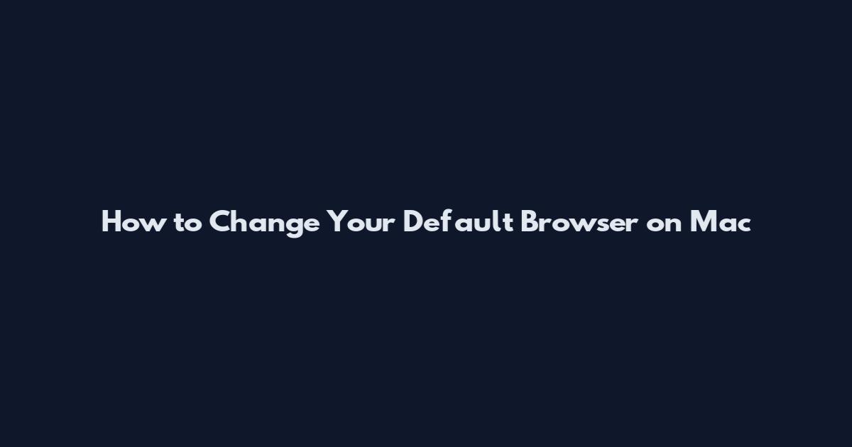 How to Change Your Default Browser on Mac
