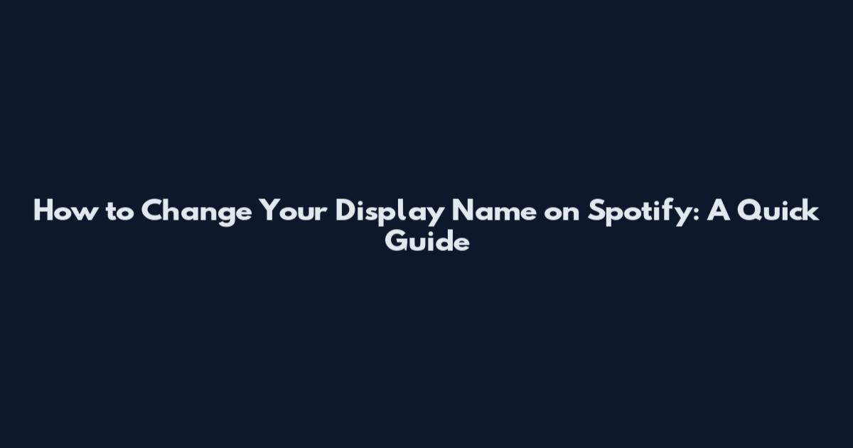 How to Change Your Display Name on Spotify: A Quick Guide