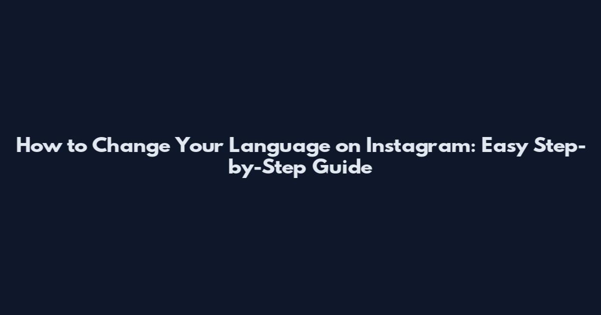 How to Change Your Language on Instagram: Easy Step-by-Step Guide