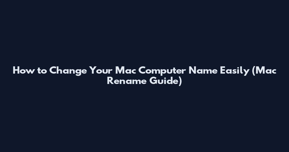 How to Change Your Mac Computer Name Easily (Mac Rename Guide)