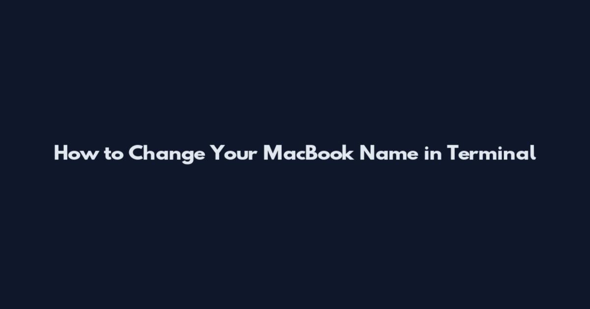 How to Change Your MacBook Name in Terminal